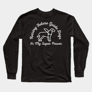 White Raising Future Guide Dogs Is My Super Power - Guide Dog for the Blind - Working Dog Long Sleeve T-Shirt